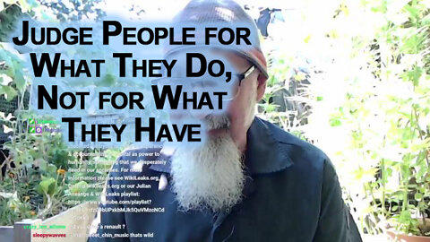 Judge People for What They Do, Not for What They Have: Wealth Comes in Many Forms
