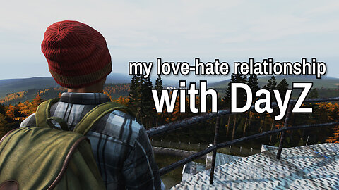 my love-hate relationship with DayZ