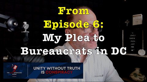 My Plea to Bureaucrats in DC (from Ep. 6 of the "Unite Americans Show")