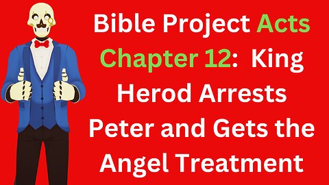 Bible Project Reading Acts 12: Peter Is Arrested By King Herod