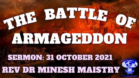 THE BATTLE OF ARMAGEDDON (Sermon: 31 October 2021) - REV DR MINESH MAISTRY