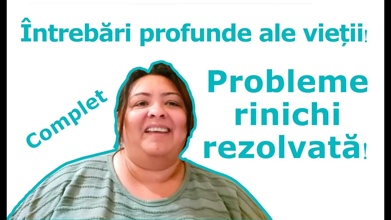 Probleme rinichi si raspunsuri la intrebari profunde - Marturie Ramona