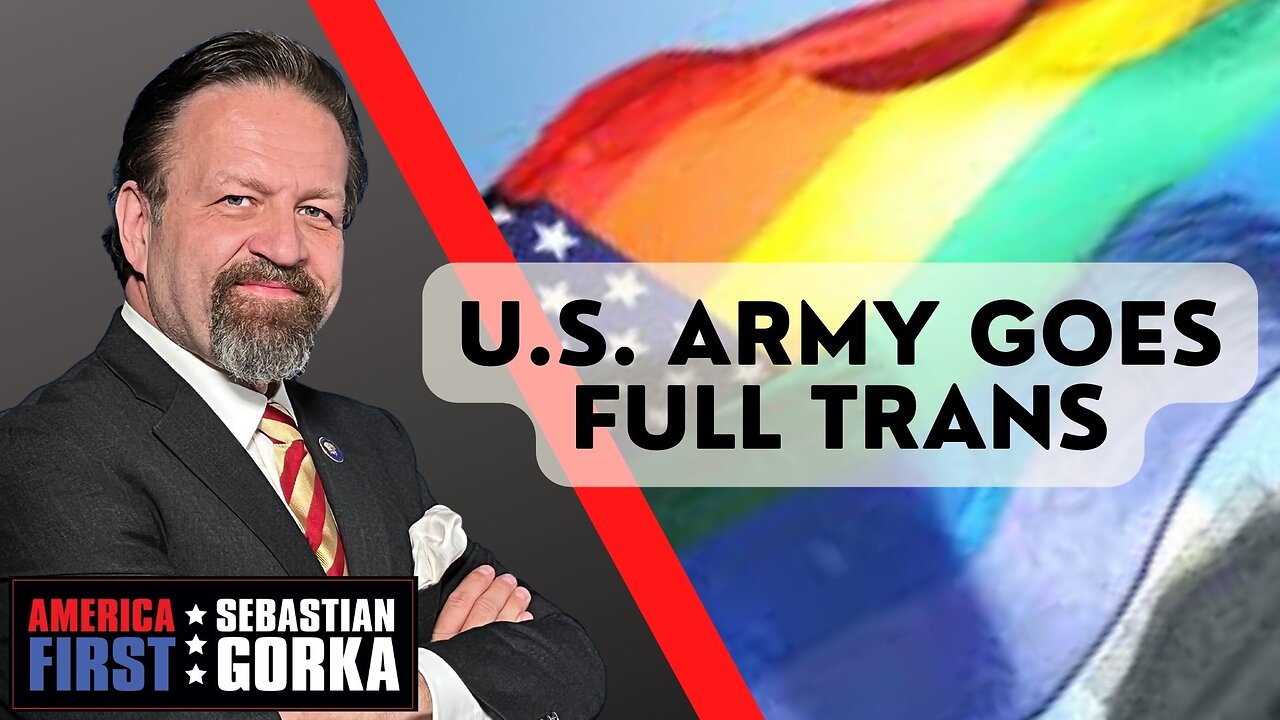 Sebastian Gorka FULL SHOW: U.S. Army goes full trans