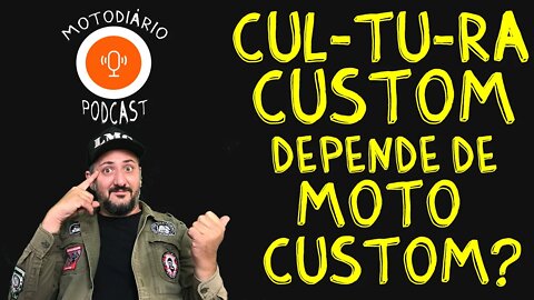 CULTURA CUSTOM depende de MOTO CUSTOM?