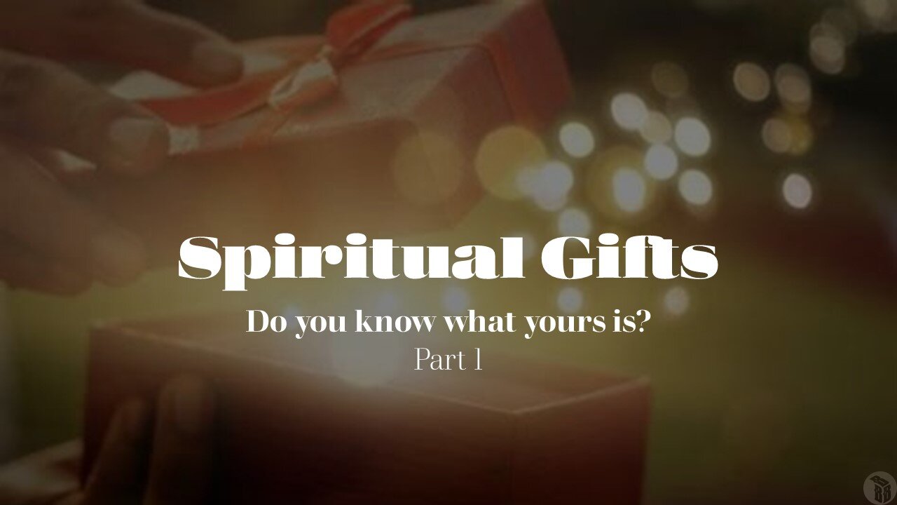 Spiritual Gifts - Part 1