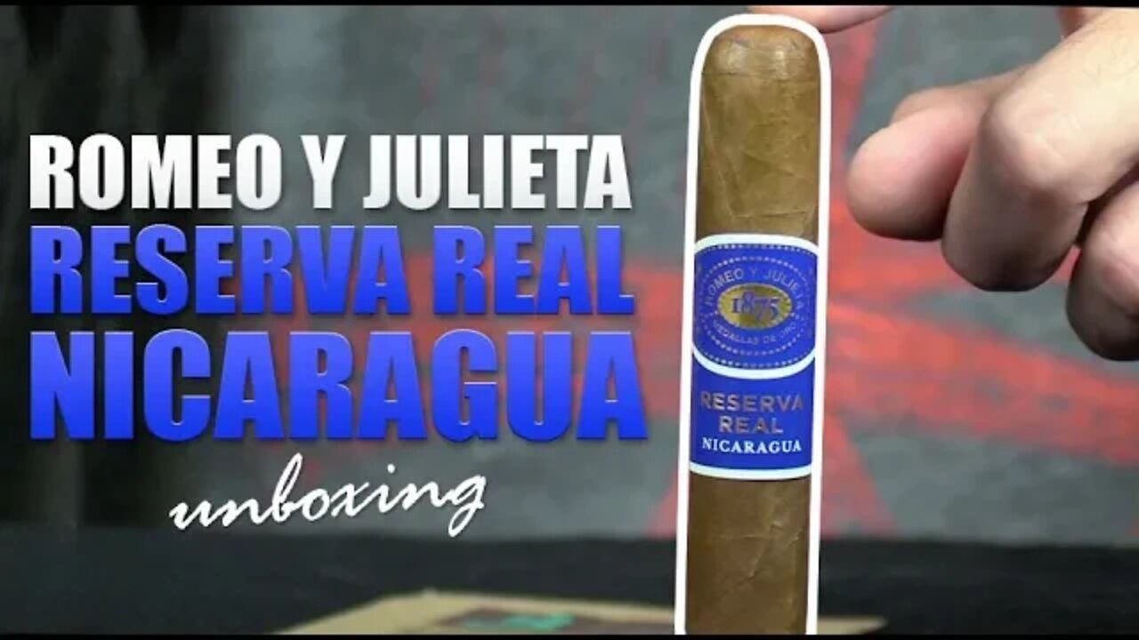 Romeo y Julieta Reserva Real Nicaragua Unboxing