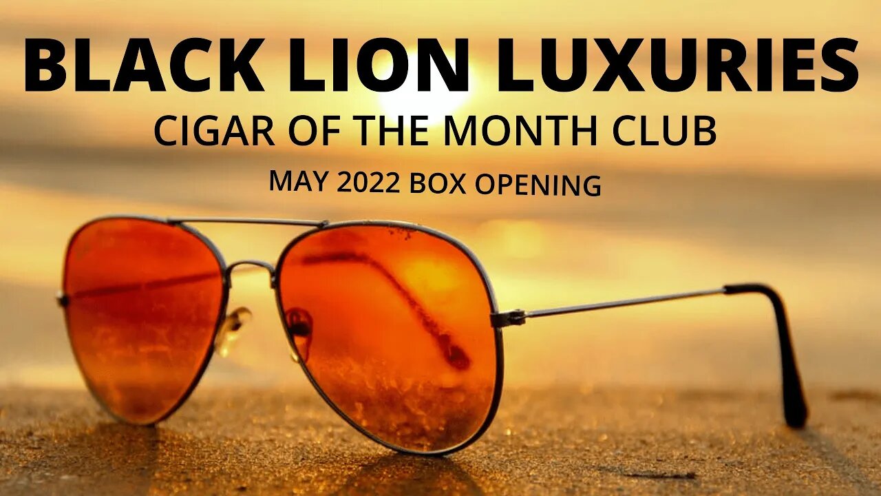 BlackLionLuxuries.com Cigar of The Month Club Box Opening May 2022 (S08 E39) #leemack912