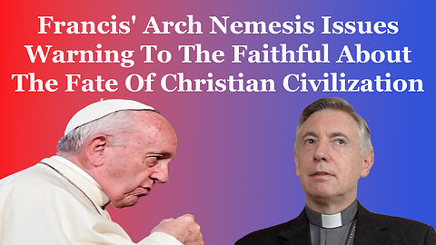 Francis' Nemesis Issues Warning About The Fate Of Christian Civilization