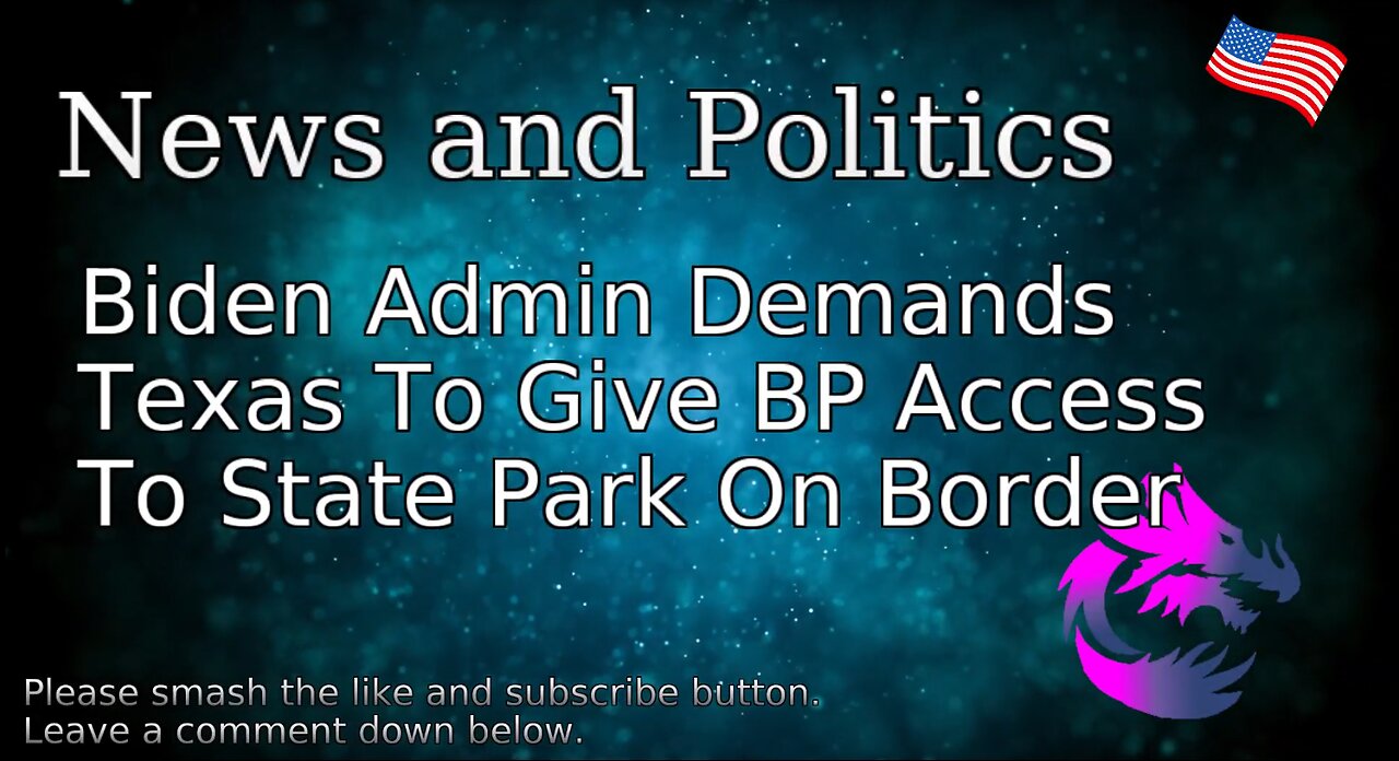 Biden Admin Demands Texas To Give BP Access To State Park On Border