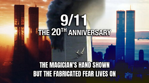 9/11 - The 20th Anniversary ~ The Magician's Hand Shown But The Fabricated Fear Lives On(2021)