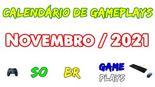 Calendário de Gameplays - NOVEMBRO DE 2021