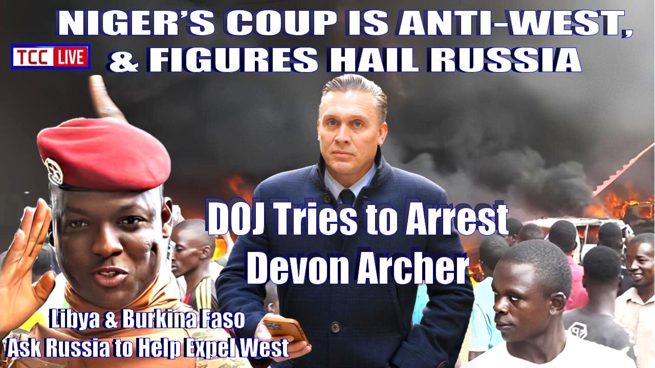 DOJ Tries to Arrest Devon Archer, Niger Anti West Coup, Africa Turns to Russia, CVid Yearly Shots