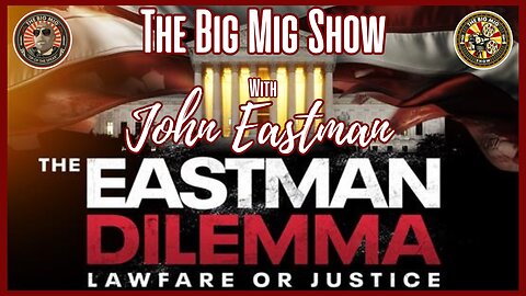 The Eastman Dilemma, Lawfare Or Justice w/ John Eastman