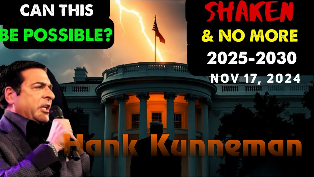 Hank Kunneman: [SHAKEN & NO MORE: 2025-2030] CAN THIS REALLY BE? PROPHECY! - 11/17/2024