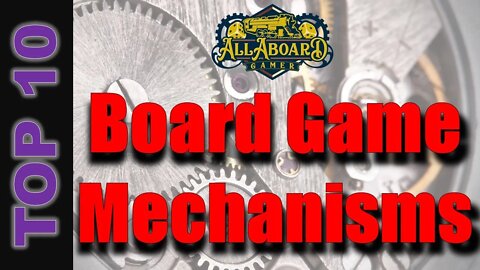 Top 10 Board Game Mechanisms!