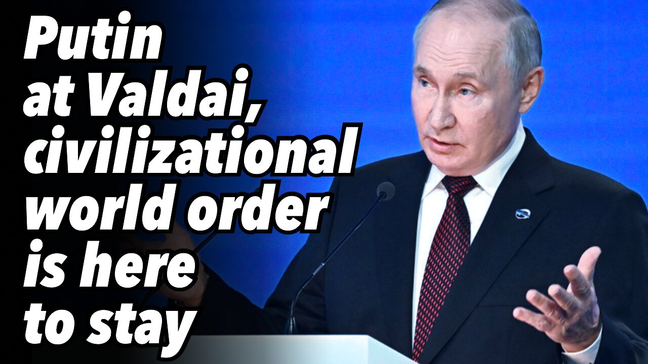 Putin at Valdai, civilizational world order is here to stay