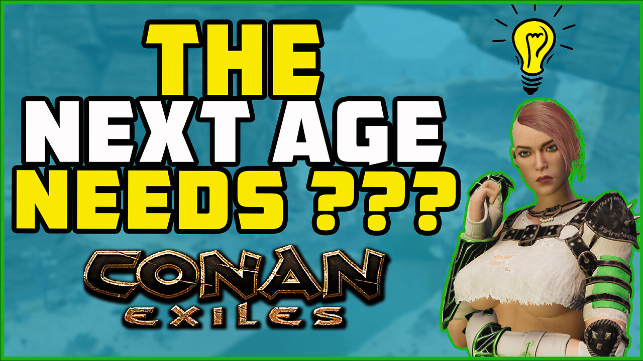 What the Next Age Needs Conan Exiles 2023