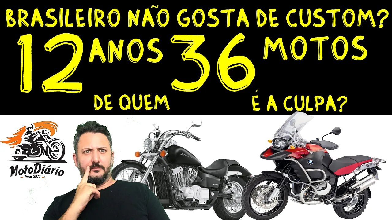 Brasileiro não gosta de CUSTOM? 12 anos, 36 motos. De quem é a verdadeira CULPA?