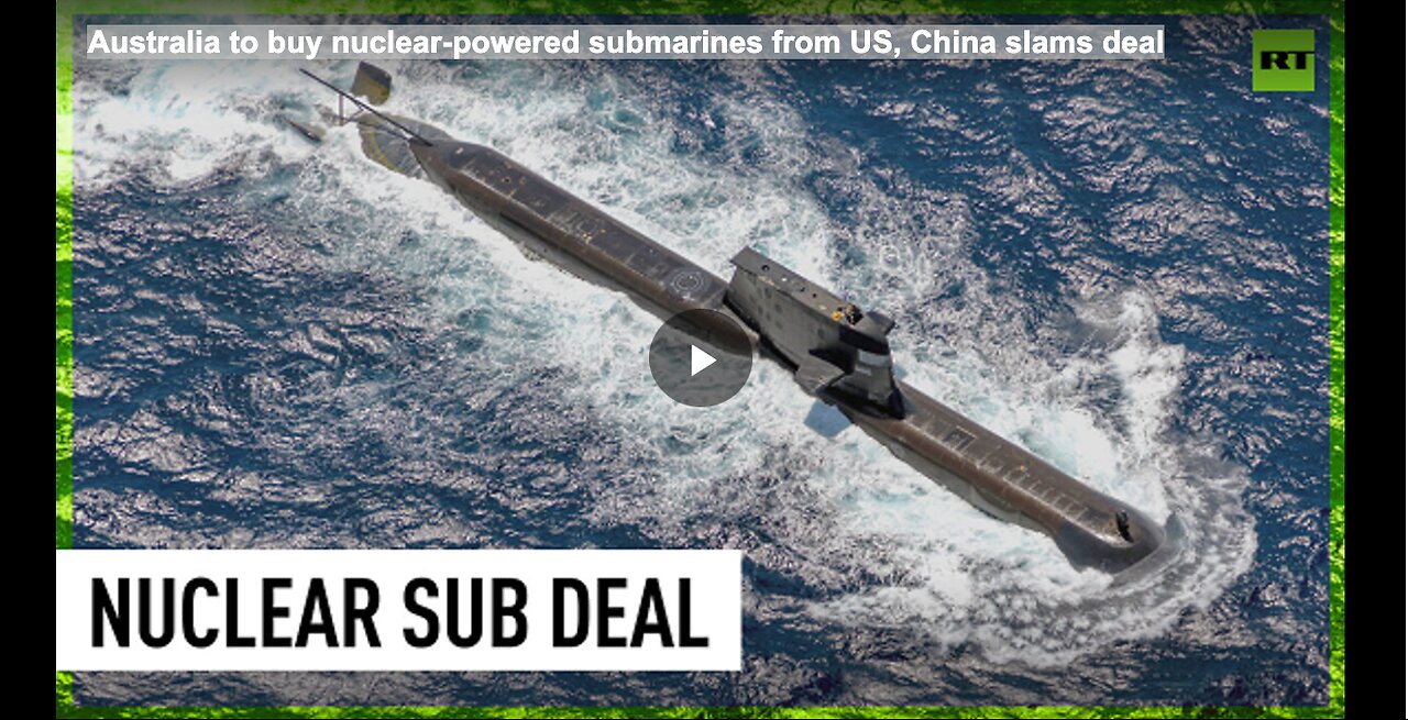 Australia to buy nuclear-powered submarines from US, China slams deal