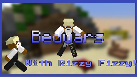 Bedwars with Rizzy Fizzy