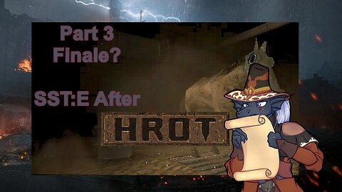 [HROT] Part 3 - Czeching the ending! SST:E after if there is time!