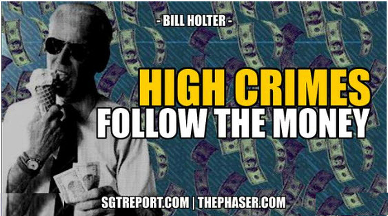 SGT REPORT - HIGH CRIMES: FOLLOW THE MONEY -- Bill Holter