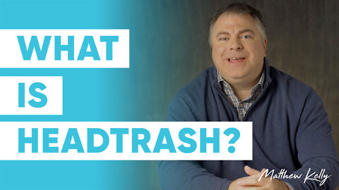 What is HeadTrash? - Part 1 - Matthew Kelly - 60 Second Wisdom