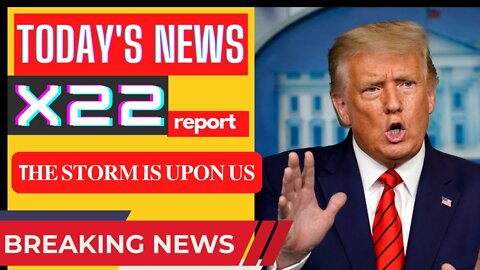 X22 REPORT TODAY - THE STORM IS UPON US - MUST BE DONE BY THE BOOK - TRUMP NEWS