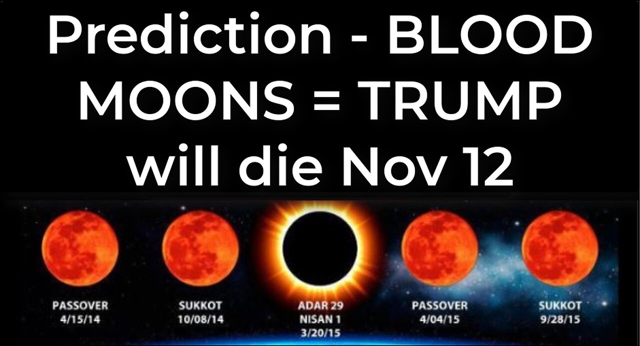 Prediction - BLOOD MOONS TETRAD = TRUMP heart attack death Nov 12