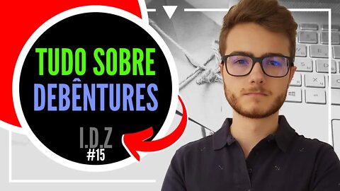 TUDO SOBRE DEBÊNTURES | Investimento do ZERO #15