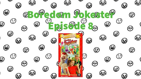 Boredom Jokester - Episode 8 - Wee Sing Together
