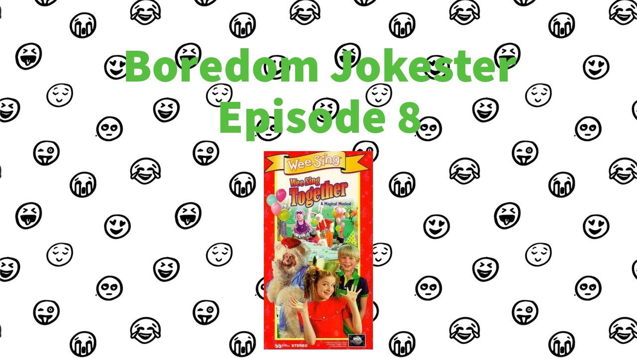 Boredom Jokester - Episode 8 - Wee Sing Together