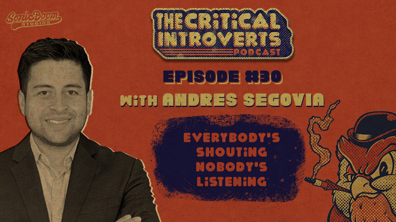 The Critical Introverts #30. Everybody's shouting, nobodies listening with Andres Segovia