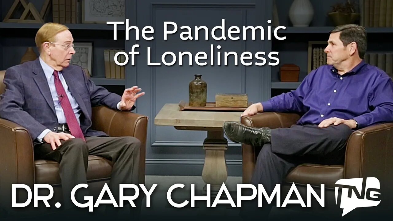 The Pandemic of Loneliness: Dr. Gary Chapman TNG TV 133