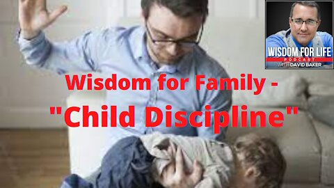 Wisdom for Family - "Child Discipline"