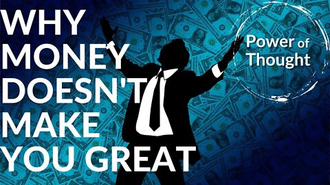 Getting Rich is Easy, it Just Has Nothing to Do With Money - Why Money Doesn't Make You Great