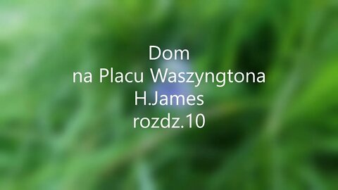 Dom na Placu Waszyngtona - H.James rozdz.10