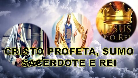 CRISTO PROFETA, SUMO SACERDOTE E REI