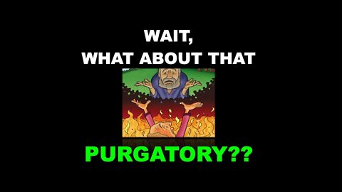 "Is there a PURGATORY or a LIMBO?" What happens immediately after death!