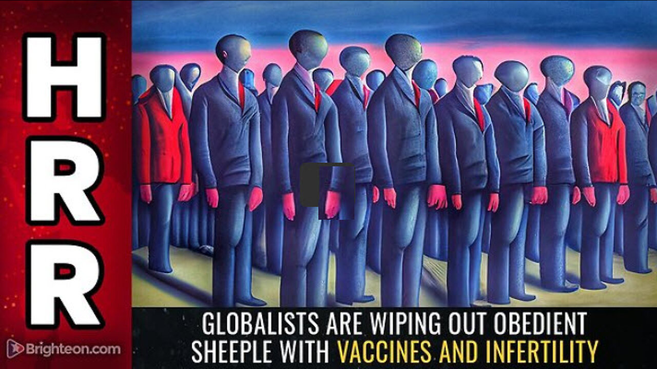 Globalists are WIPING OUT obedient sheeple with vaccines and infertility