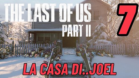 ►THE LAST OF US 2★Walkthrough Gameplay ITA 2K ★La casa di joel..[7]#elliejoel