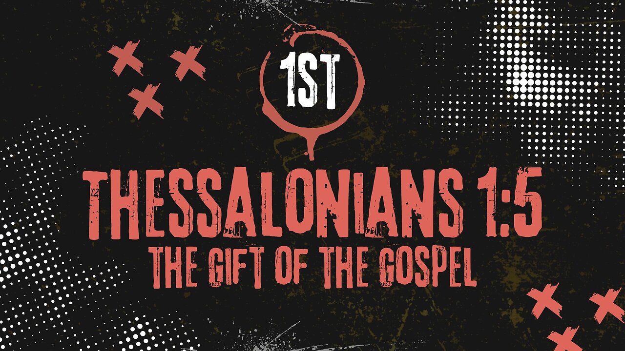 The Gift Of The Gospel: 1 Thessalonians 1:5