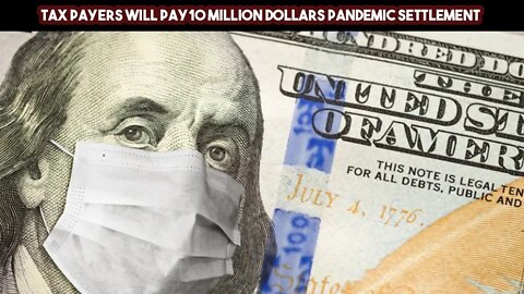 Tax Payers Will Pay 10 Million Dollars Pandemic Settlement