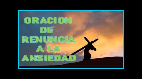 ORACION DE RENUNCIA A LA ANSIEDAD