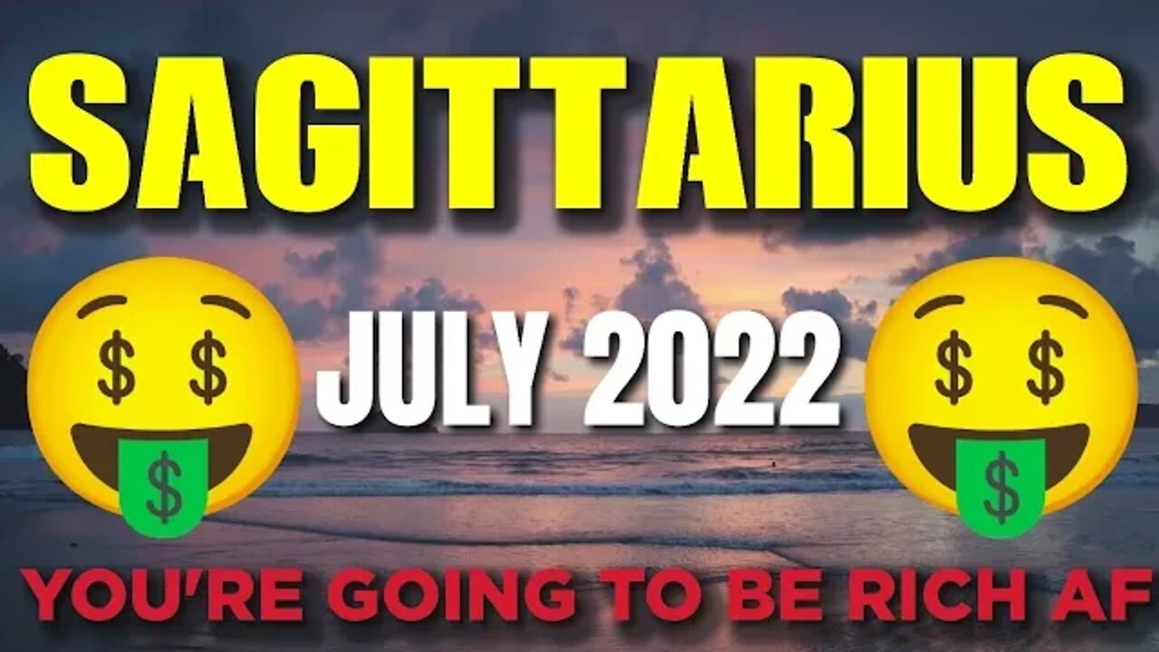 Sagittarius ♐ 🤑🤑𝐘𝐎𝐔’𝐑𝐄 𝐆𝐎𝐈𝐍𝐆 𝐓𝐎 𝐁𝐄 𝐑𝐈𝐂𝐇 𝐀𝐅!🤑🤑 Horoscope for Today JULY 2022♐