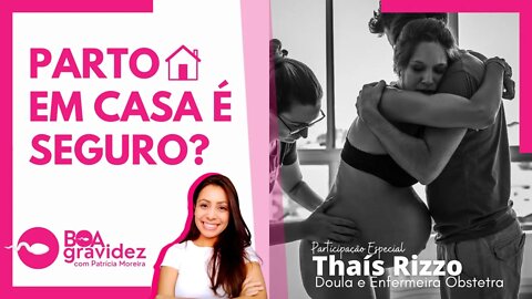 PARTO EM CASA É SEGURO? Tira dúvidas com a Doula Thaís Rizzo - Boa Gravidez