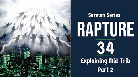 Rapture Sermon Series 34. Mid-Trib View: Analyzed & Refuted, Pt 2. Dr Andrew Woods