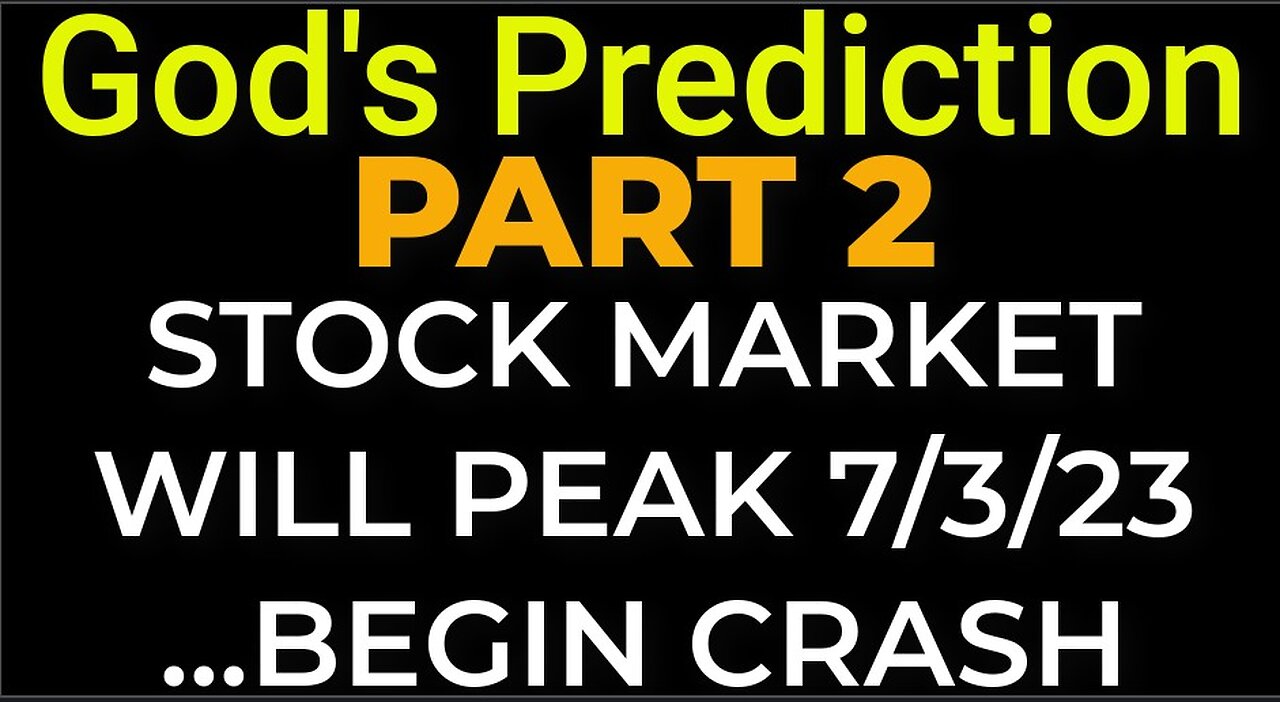 PART 2 - God's Prediction: STOCK MARKET WILL PEAK / BEGIN CRASH on July 3