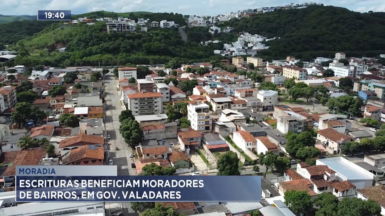 Moradia: Escrituras Beneficiam Moradores de Bairros, em Gov. Valadares.