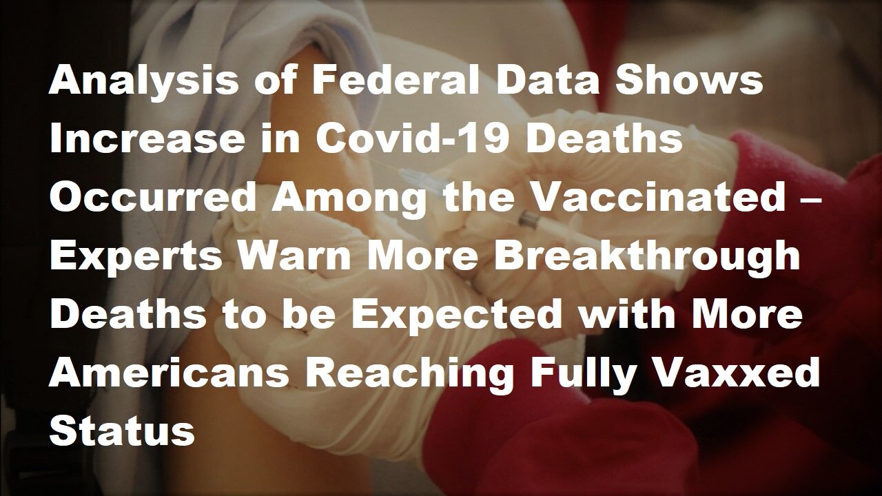 Federal Data Show Increase in Covid-19 Deaths Occurred Among the Vaccinated